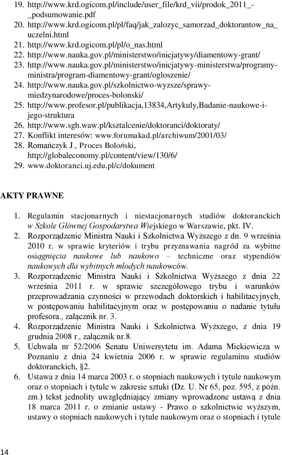 http://www.nauka.gov.pl/szkolnictwo-wyzsze/sprawymiedzynarodowe/proces-bolonski/ 25. http://www.profesor.pl/publikacja,13834,artykuly,badanie-naukowe-ijego-struktura 26. http://www.sgh.waw.