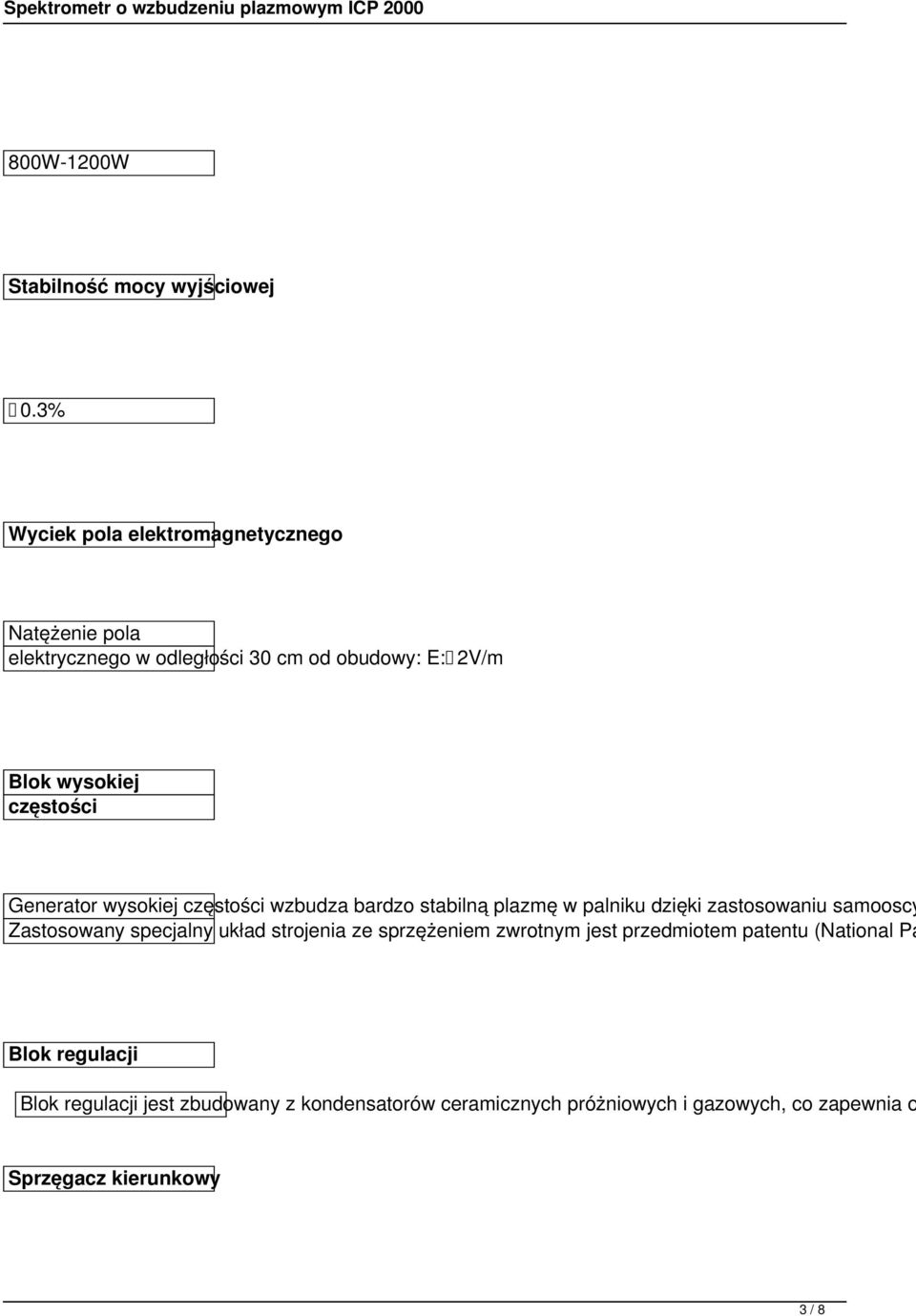 częstości Generator wysokiej częstości wzbudza bardzo stabilną plazmę w palniku dzięki zastosowaniu samooscy Zastosowany