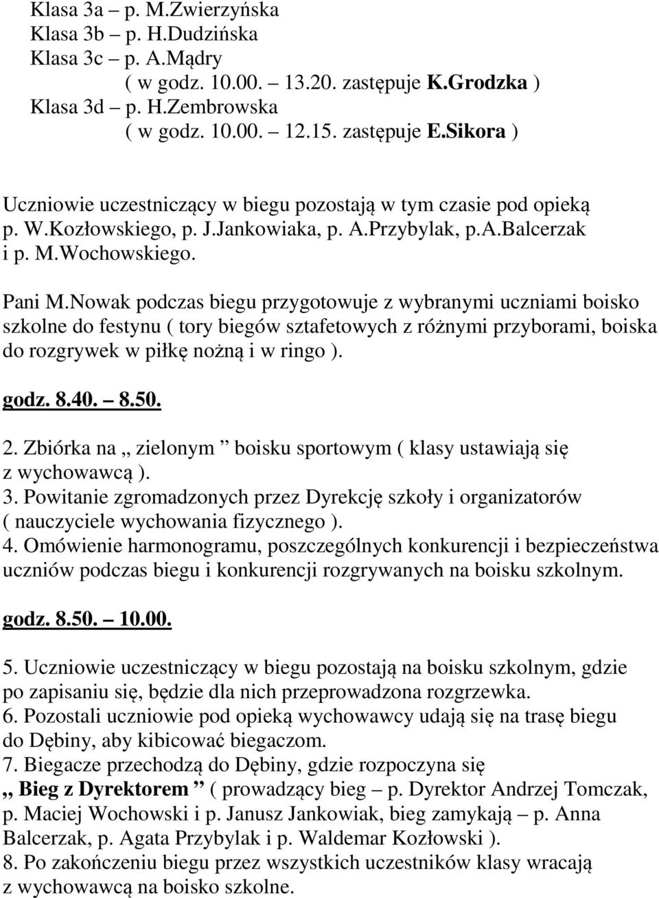 Nowak podczas biegu przygotowuje z wybranymi uczniami boisko szkolne do festynu ( tory biegów sztafetowych z różnymi przyborami, boiska do rozgrywek w piłkę nożną i w ringo ). godz. 8.40. 8.50. 2.