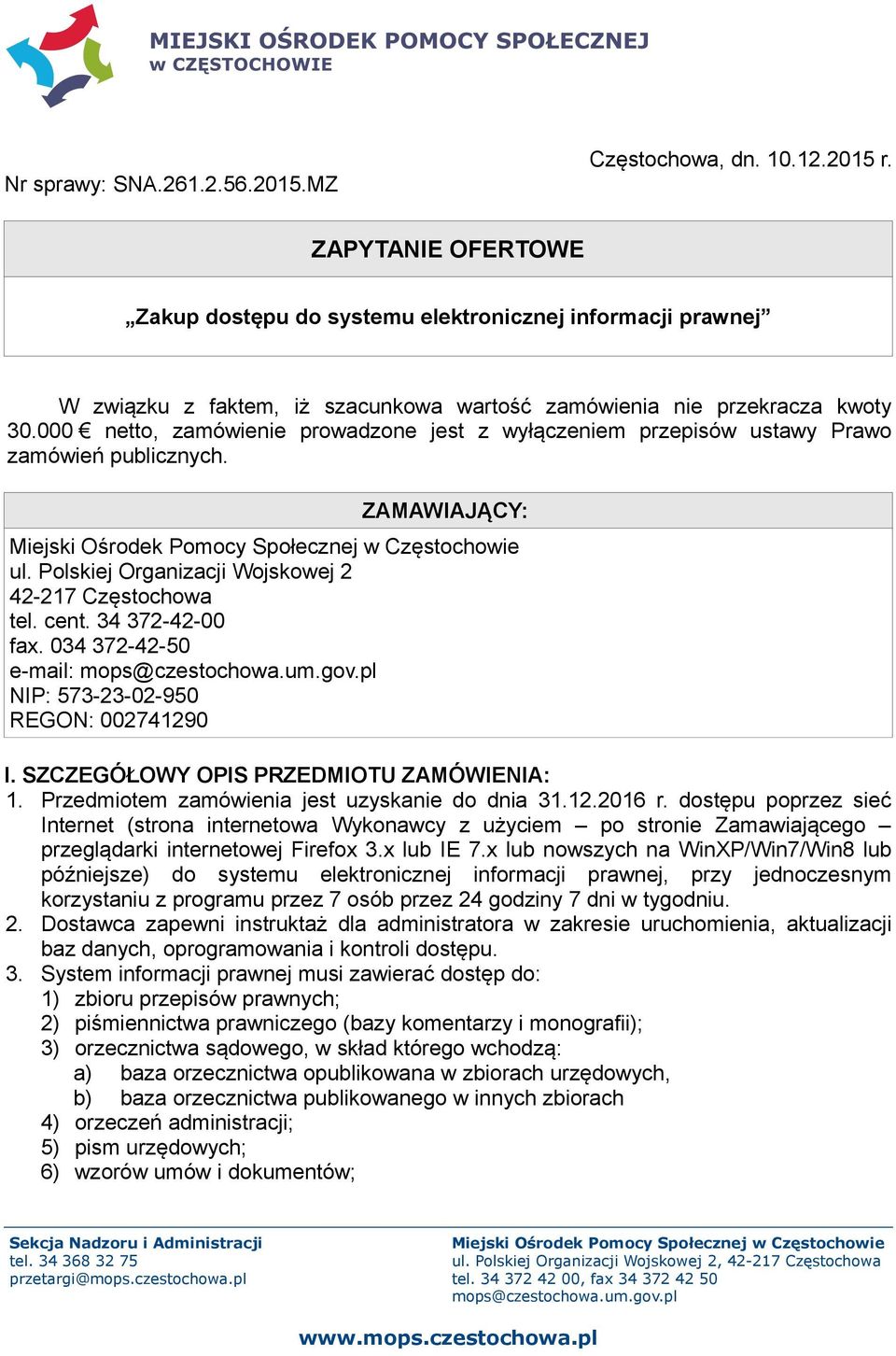 000 netto, zamówienie prowadzone jest z wyłączeniem przepisów ustawy Prawo zamówień publicznych. ZAMAWIAJĄCY: Miejski Ośrodek Pomocy Społecznej w Częstochowie ul.