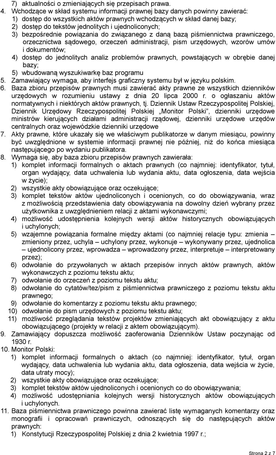 bezpośrednie powiązania do związanego z daną bazą piśmiennictwa prawniczego, orzecznictwa sądowego, orzeczeń administracji, pism urzędowych, wzorów umów i dokumentów; 4) dostęp do jednolitych analiz