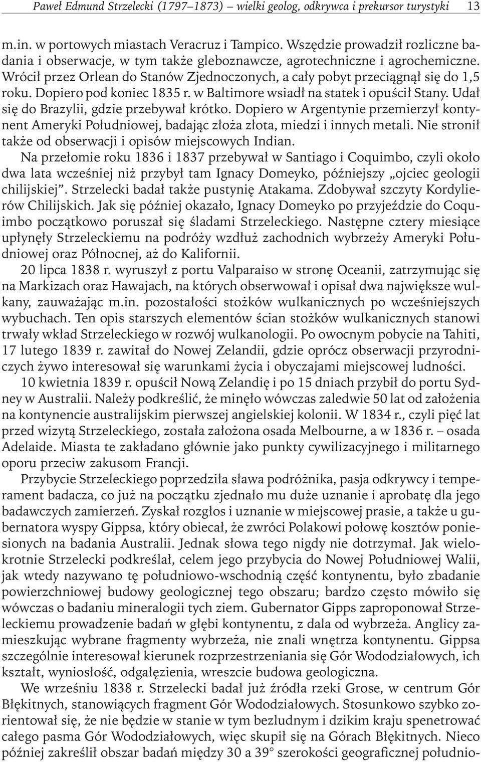 Dopiero pod koniec 1835 r. w Baltimore wsiadł na statek i opuścił Stany. Udał się do Brazylii, gdzie przebywał krótko.