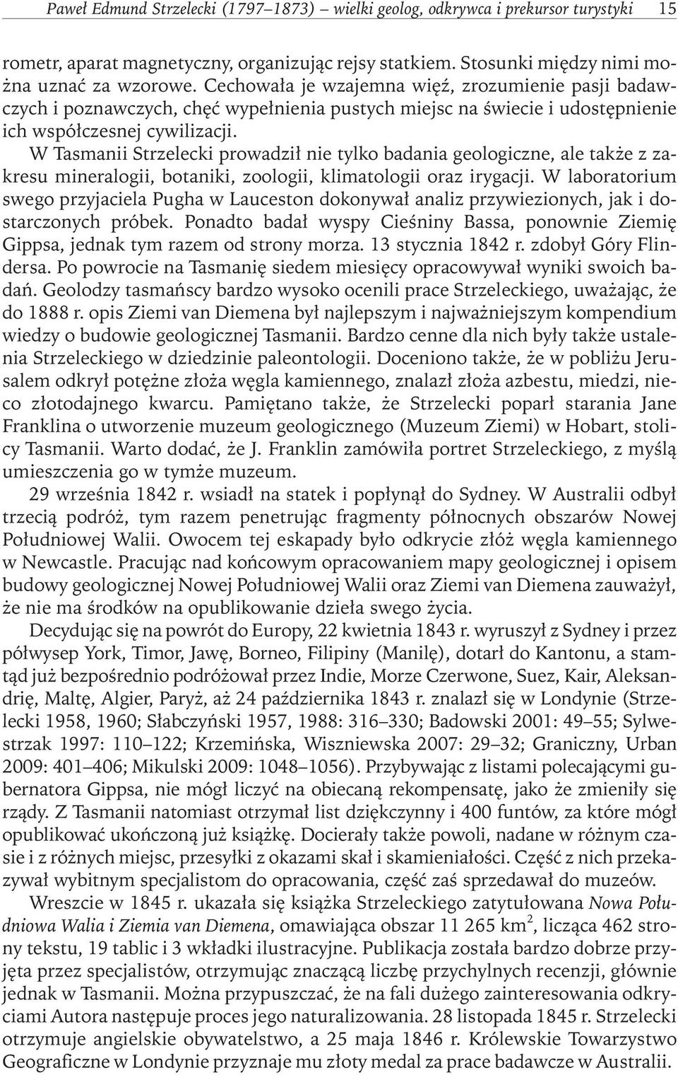 W Tasmanii Strzelecki prowadził nie tylko badania geologiczne, ale także z zakresu mineralogii, botaniki, zoologii, klimatologii oraz irygacji.