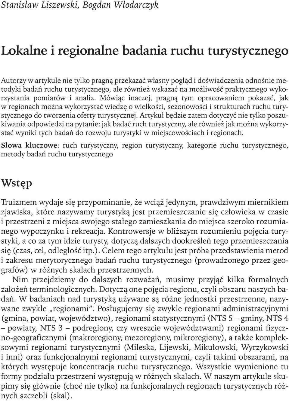 Mówiąc inaczej, pragną tym opracowaniem pokazać, jak w regionach można wykorzystać wiedzę o wielkości, sezonowości i strukturach ruchu turystycznego do tworzenia oferty turystycznej.