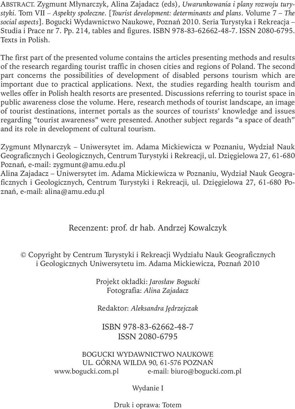 The first part of the presented volume contains the articles presenting methods and results of the research regarding tourist traffic in chosen cities and regions of Poland.