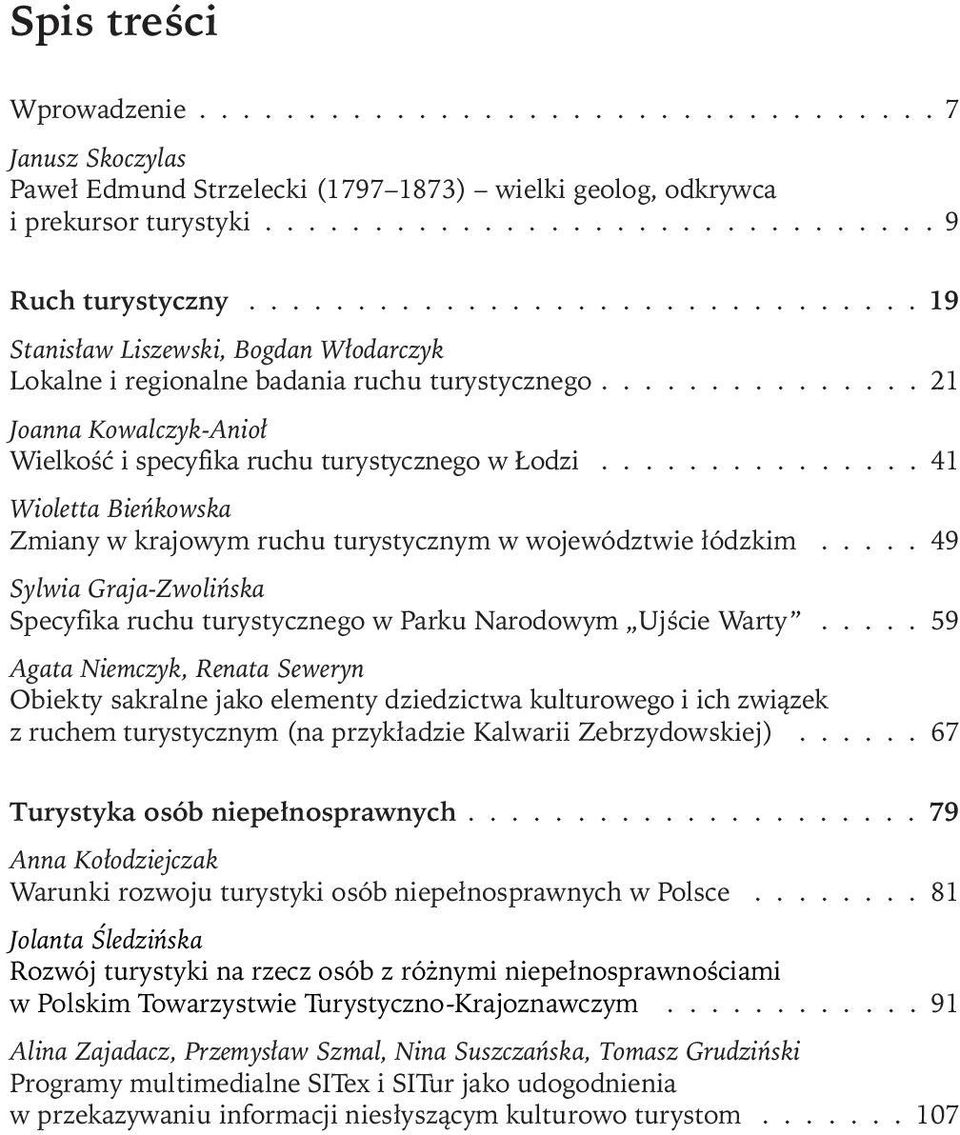 .............. 41 Wioletta Bieńkowska Zmiany w krajowym ruchu turystycznym w województwie łódzkim..... 49 Sylwia Graja-Zwolińska Specyfika ruchu turystycznego w Parku Narodowym Ujście Warty.