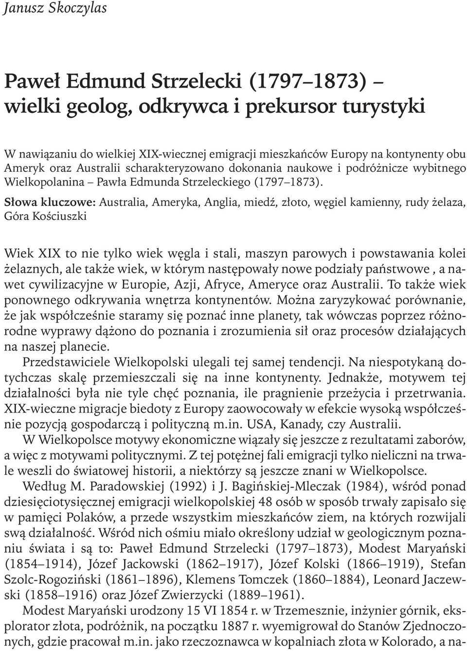 Słowa kluczowe: Australia, Ameryka, Anglia, miedź, złoto, węgiel kamienny, rudy żelaza, Góra Kościuszki Wiek XIX to nie tylko wiek węgla i stali, maszyn parowych i powstawania kolei żelaznych, ale