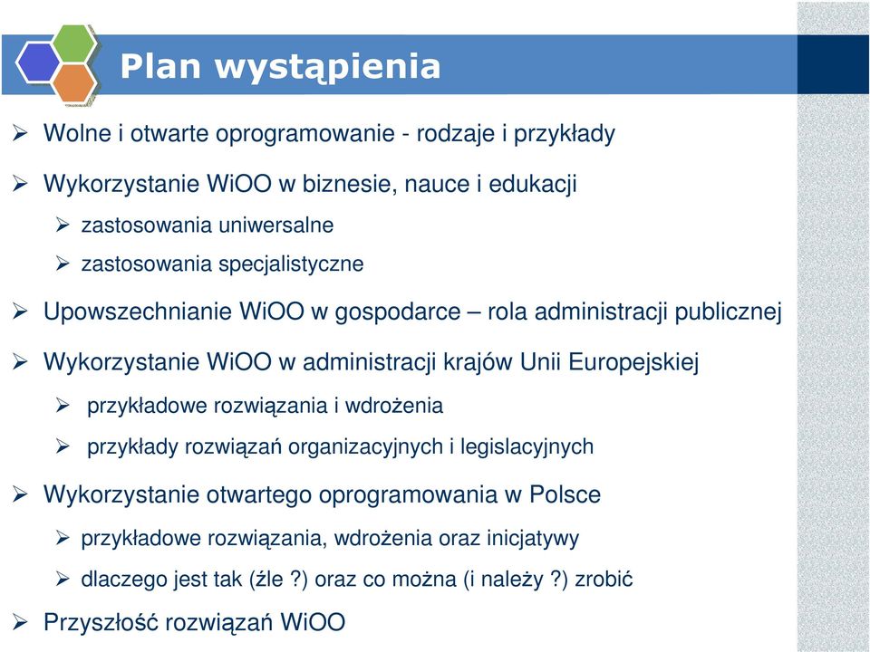 krajów Unii Europejskiej przykładowe rozwiązania i wdrożenia przykłady rozwiązań organizacyjnych i legislacyjnych Wykorzystanie otwartego