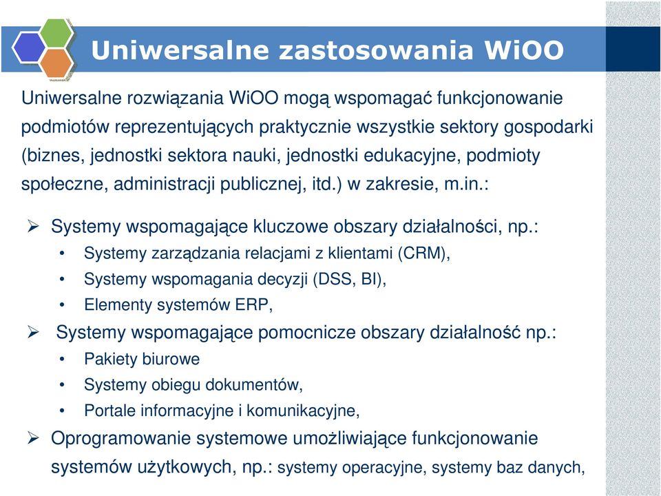 : Systemy zarządzania relacjami z klientami (CRM), Systemy wspomagania decyzji (DSS, BI), Elementy systemów ERP, Systemy wspomagające pomocnicze obszary działalność np.