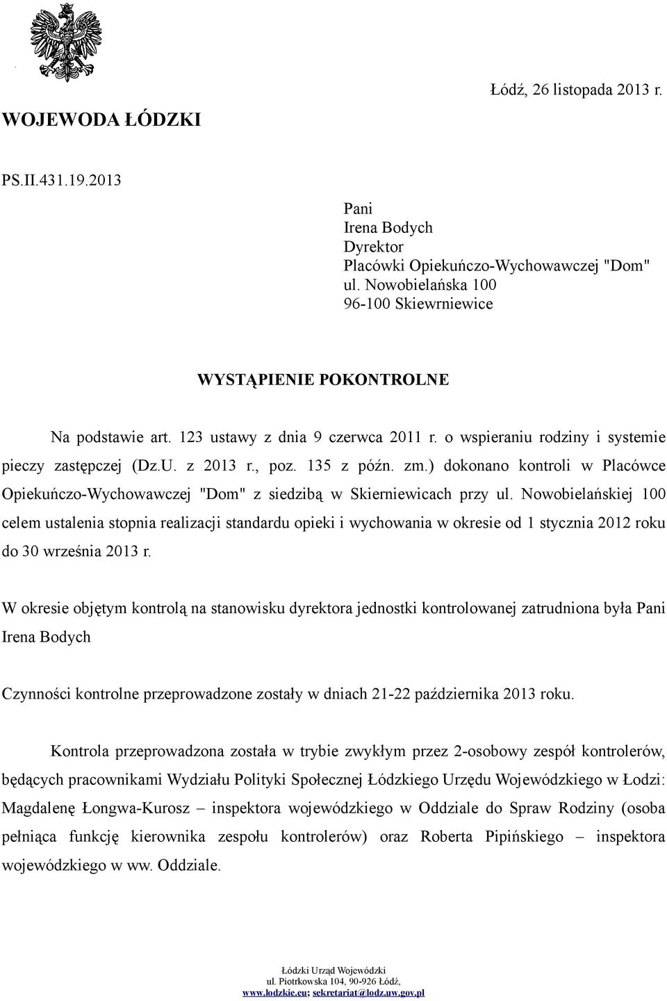 135 z późn. zm.) dokonano kontroli w Placówce Opiekuńczo-Wychowawczej "Dom" z siedzibą w Skierniewicach przy ul.