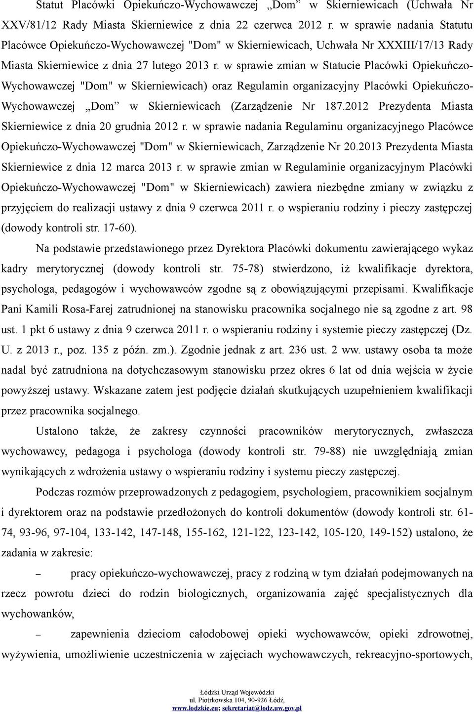 w sprawie zmian w Statucie Placówki Opiekuńczo- Wychowawczej "Dom" w Skierniewicach) oraz Regulamin organizacyjny Placówki Opiekuńczo- Wychowawczej Dom w Skierniewicach (Zarządzenie Nr 187.