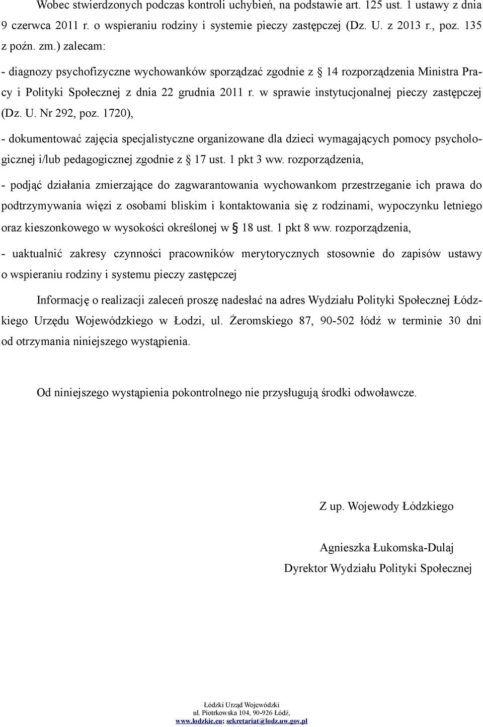 U. Nr 292, poz. 1720), - dokumentować zajęcia specjalistyczne organizowane dla dzieci wymagających pomocy psychologicznej i/lub pedagogicznej zgodnie z 17 ust. 1 pkt 3 ww.