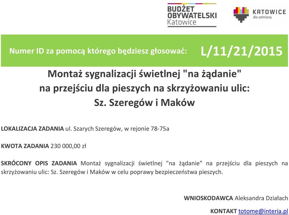 Szarych Szeregów, w rejonie 78-75a KWOTA ZADANIA 230 000,00 zł SKRÓCONY OPIS ZADANIA Montaż sygnalizacji