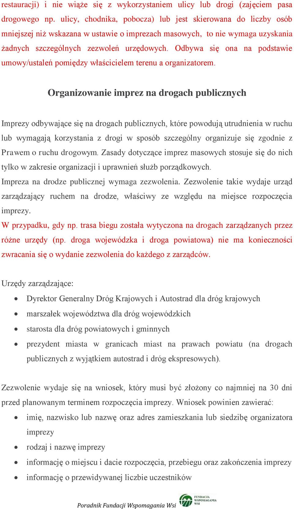 Odbywa się ona na podstawie umowy/ustaleń pomiędzy właścicielem terenu a organizatorem.