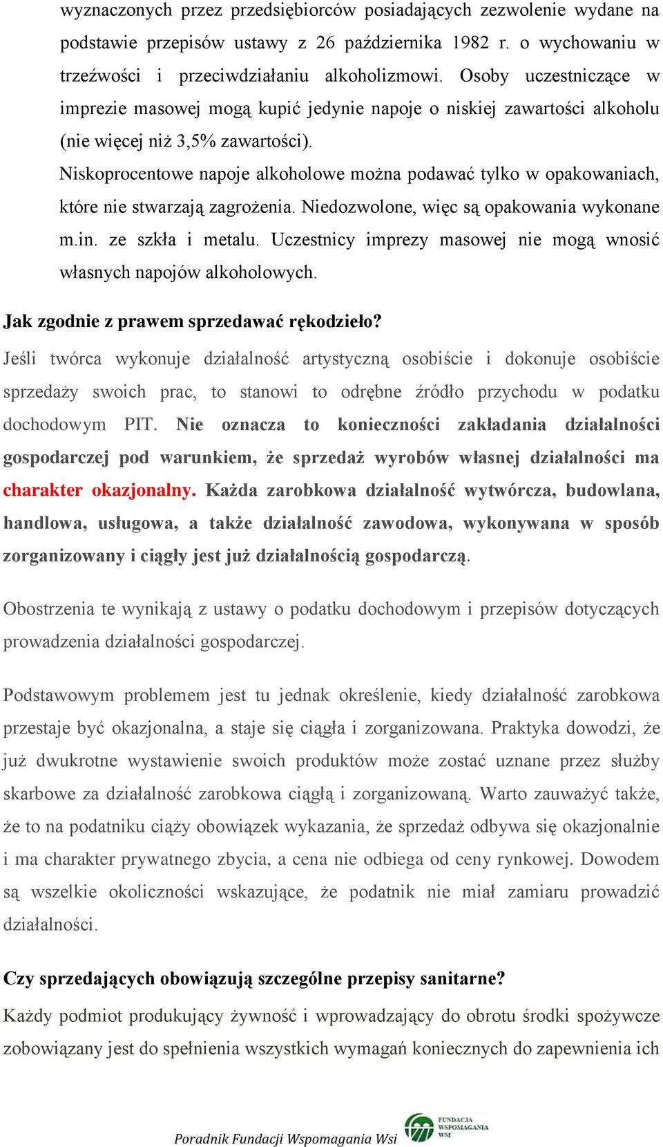 Niskoprocentowe napoje alkoholowe można podawać tylko w opakowaniach, które nie stwarzają zagrożenia. Niedozwolone, więc są opakowania wykonane m.in. ze szkła i metalu.