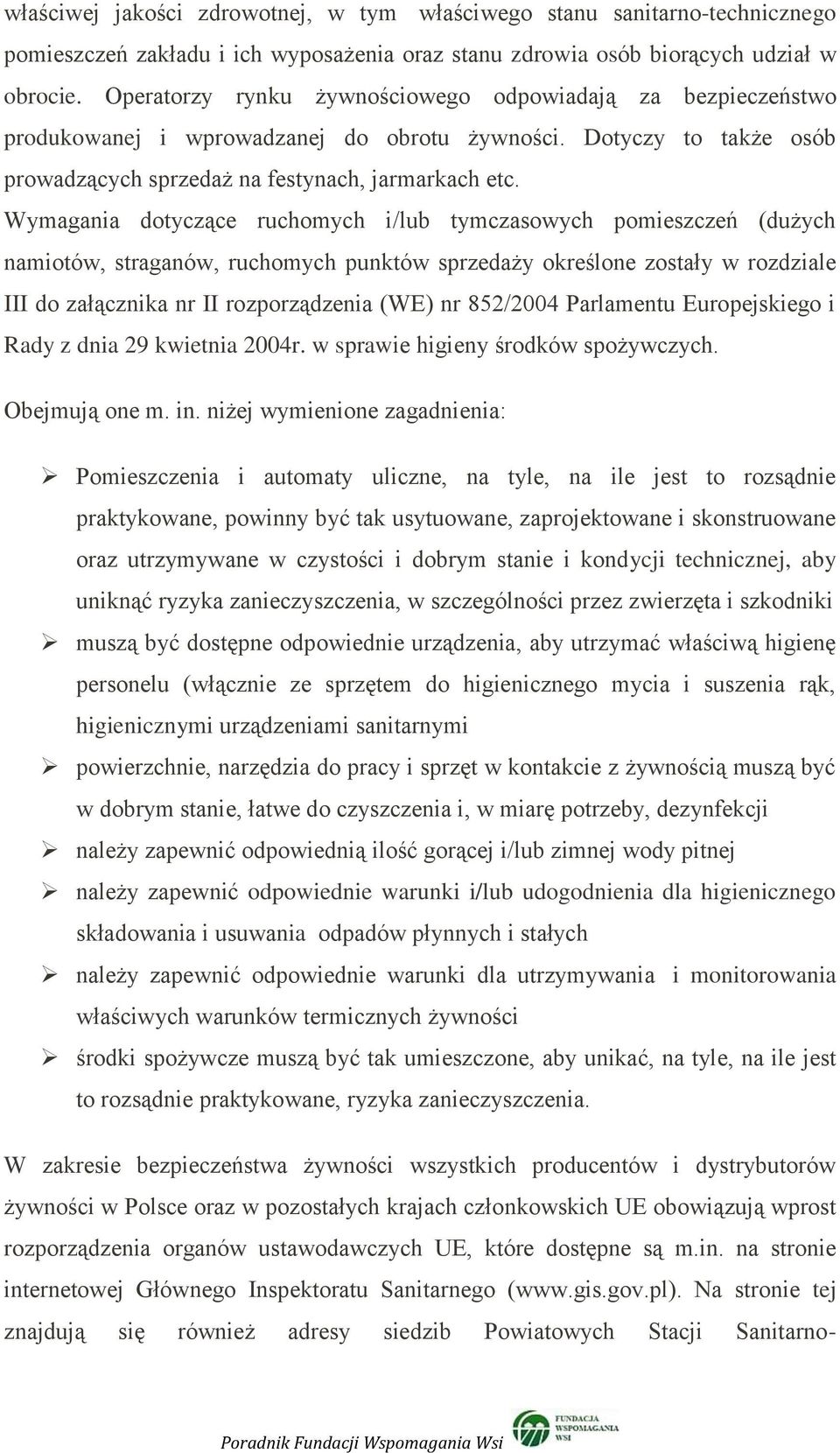 Wymagania dotyczące ruchomych i/lub tymczasowych pomieszczeń (dużych namiotów, straganów, ruchomych punktów sprzedaży określone zostały w rozdziale III do załącznika nr II rozporządzenia (WE) nr