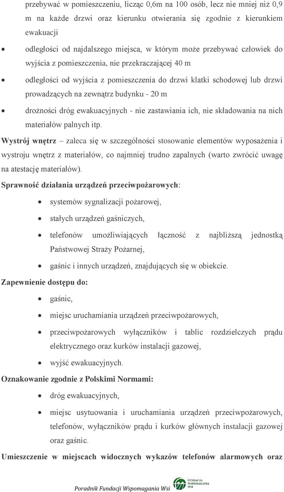 drożności dróg ewakuacyjnych - nie zastawiania ich, nie składowania na nich materiałów palnych itp.