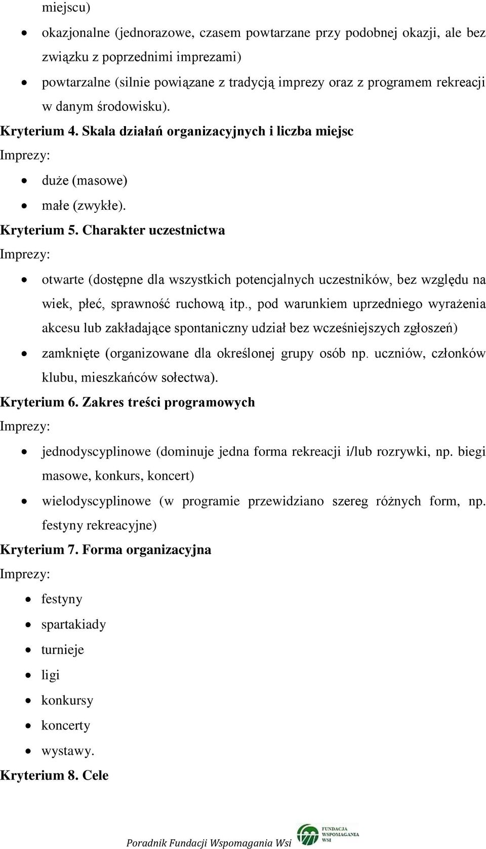 Charakter uczestnictwa Imprezy: otwarte (dostępne dla wszystkich potencjalnych uczestników, bez względu na wiek, płeć, sprawność ruchową itp.