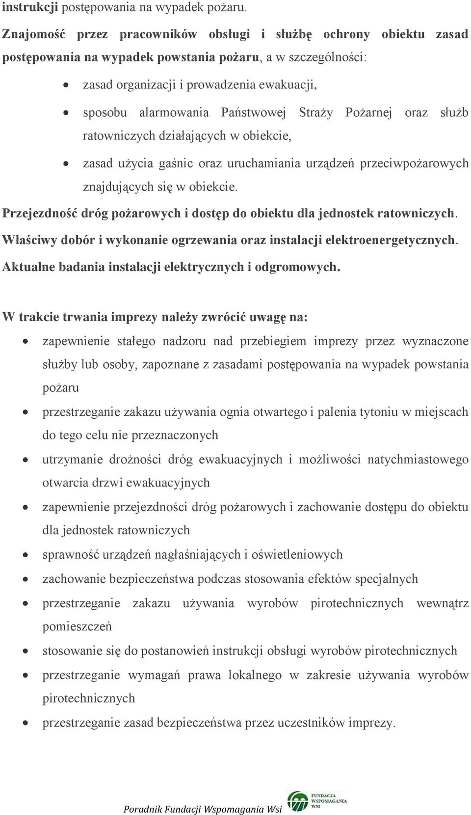 Państwowej Straży Pożarnej oraz służb ratowniczych działających w obiekcie, zasad użycia gaśnic oraz uruchamiania urządzeń przeciwpożarowych znajdujących się w obiekcie.