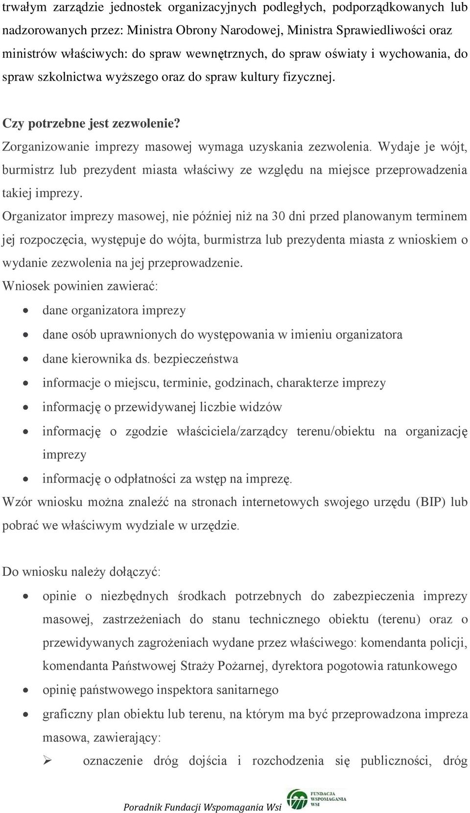 Wydaje je wójt, burmistrz lub prezydent miasta właściwy ze względu na miejsce przeprowadzenia takiej imprezy.