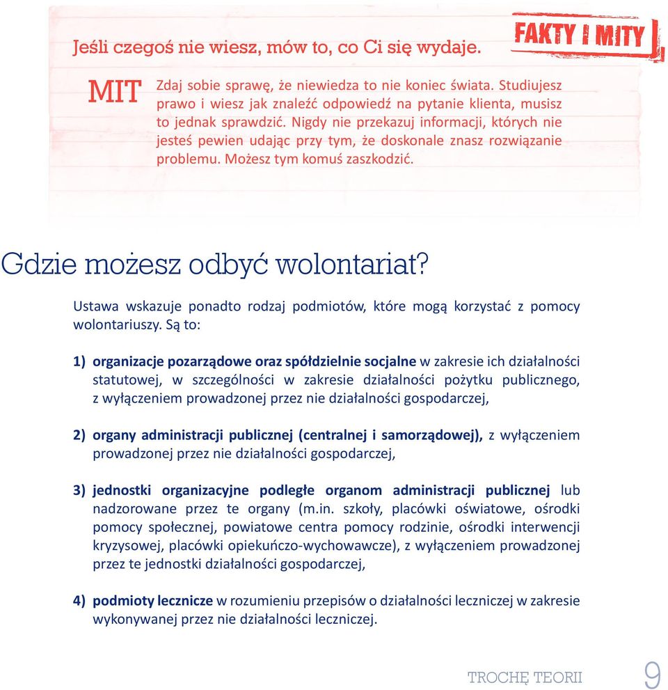 Nigdy nie przekazuj informacji, których nie jesteś pewien udając przy tym, że doskonale znasz rozwiązanie problemu. Możesz tym komuś zaszkodzić. Gdzie możesz odbyć wolontariat?