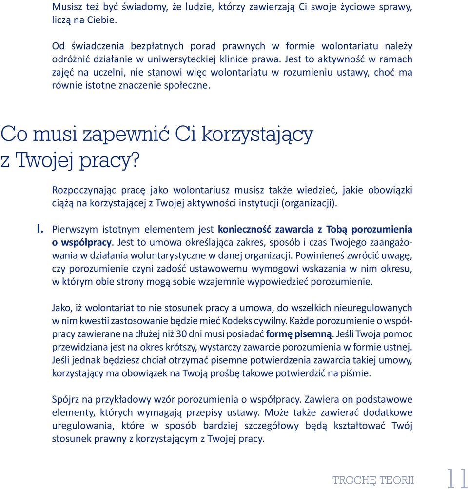 Jest to aktywność w ramach zajęć na uczelni, nie stanowi więc wolontariatu w rozumieniu ustawy, choć ma równie istotne znaczenie społeczne. Co musi zapewnić Ci korzystający z Twojej pracy?