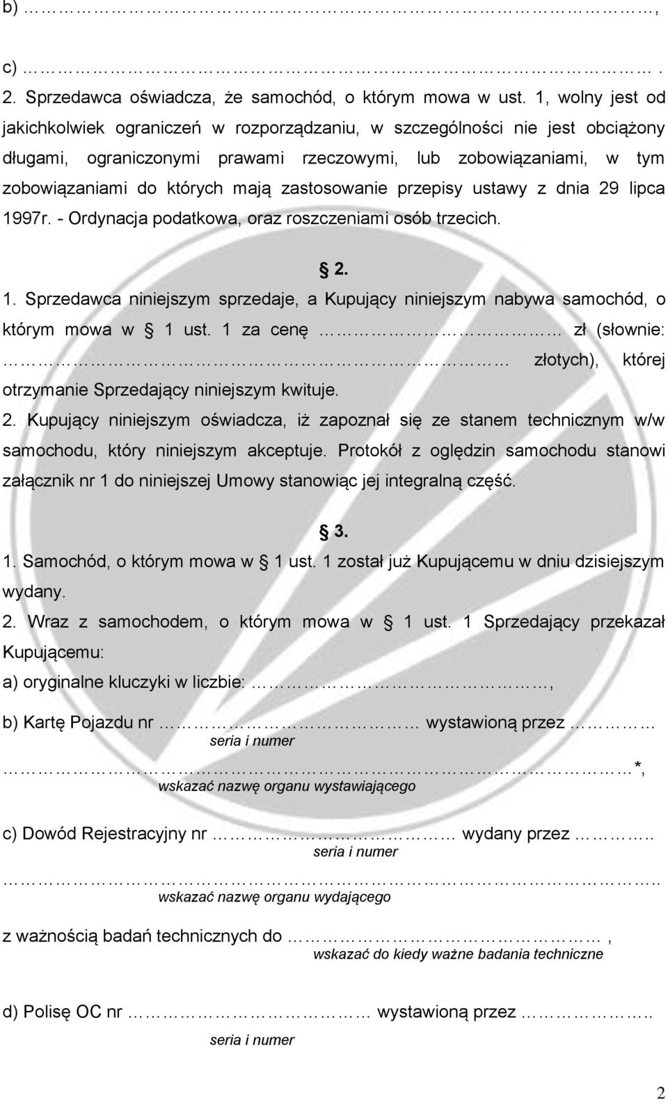 zastosowanie przepisy ustawy z dnia 29 lipca 1997r. - Ordynacja podatkowa, oraz roszczeniami osób trzecich. 2. 1. Sprzedawca niniejszym sprzedaje, a Kupujący niniejszym nabywa samochód, o którym mowa w 1 ust.