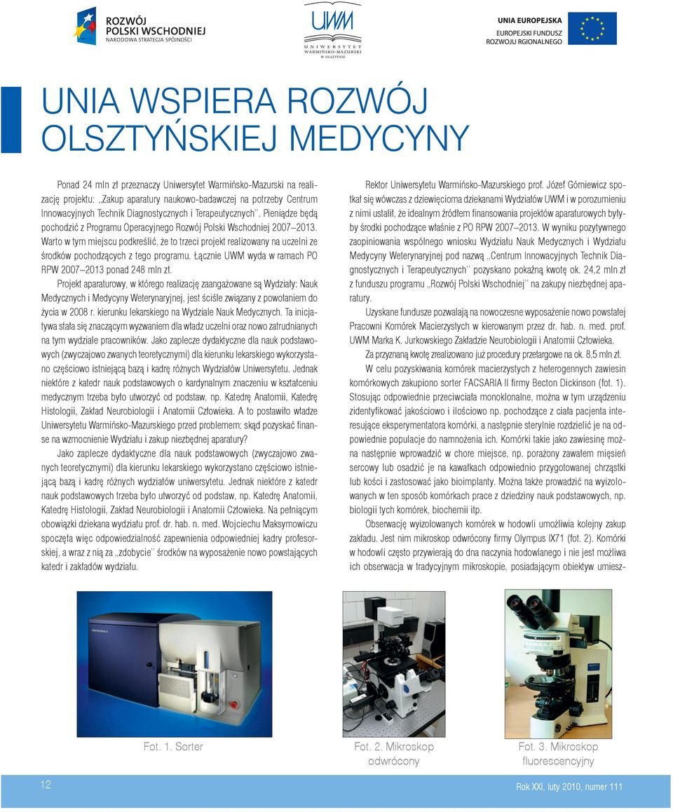 Warto w tym miejscu podkreślić, że to trzeci projekt realizowany na uczelni ze środków pochodzących z tego programu. Łącznie UWM wyda w ramach PO RPW 2007 2013 ponad 248 mln zł.