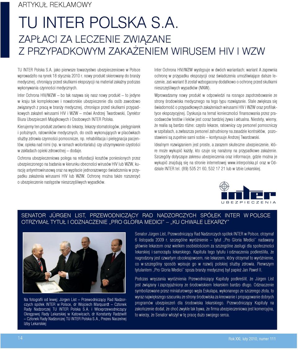 Inter Ochrona HIV/WZW bo tak nazywa się nasz nowy produkt to jedyne w kraju tak kompleksowe i nowatorskie ubezpieczenie dla osób zawodowo związanych z pracą w branży medycznej, chroniące przed