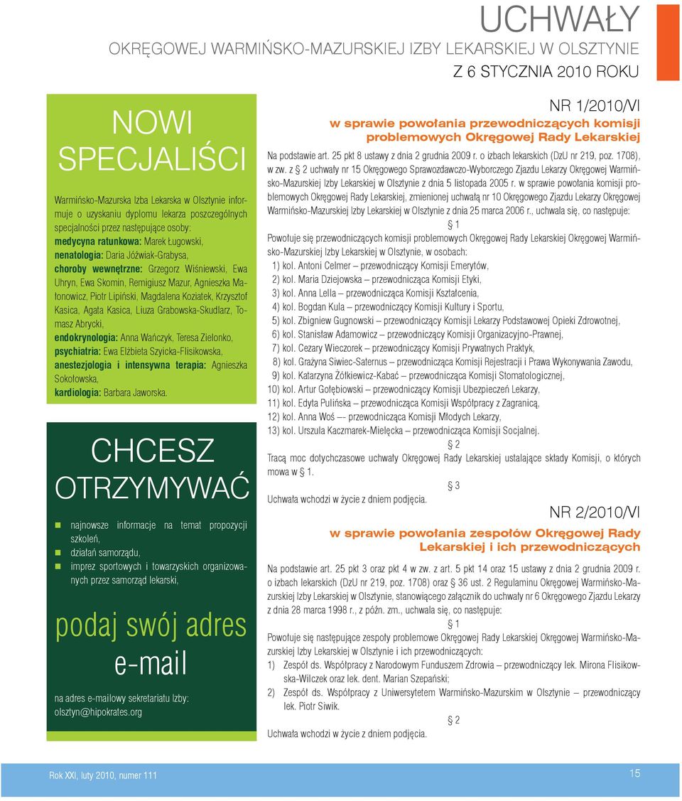 Mazur, Agnieszka Małonowicz, Piotr Lipiński, Magdalena Koziatek, Krzysztof Kasica, Agata Kasica, Liuza Grabowska-Skudlarz, Tomasz Abrycki, endokrynologia: Anna Wańczyk, Teresa Zielonko, psychiatria: