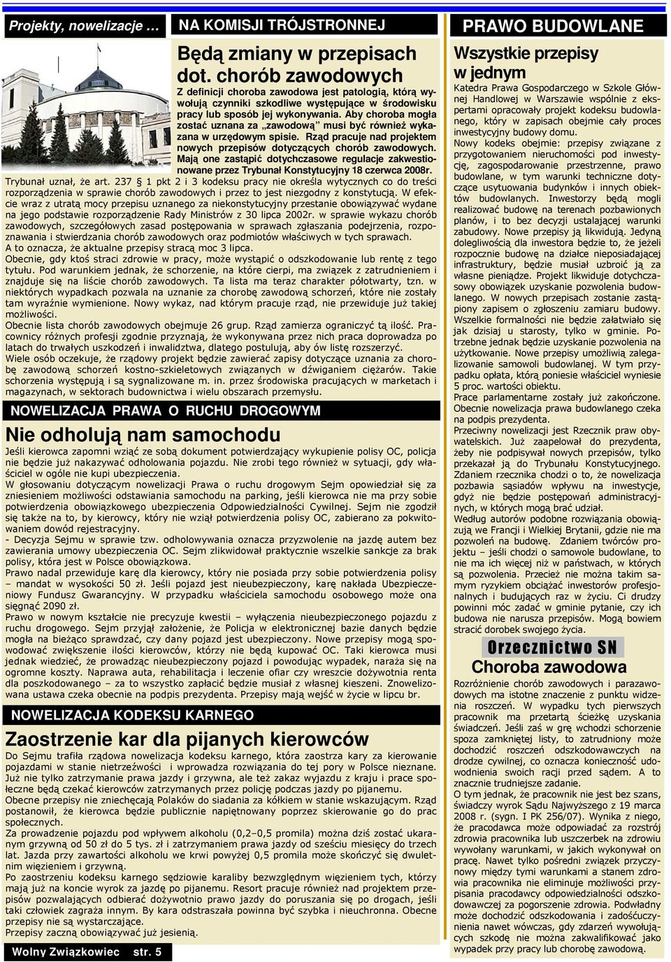 Aby choroba mogła zostać uznana za zawodową musi być równieŝ wykazana w urzędowym spisie. Rząd pracuje nad projektem nowych przepisów dotyczących chorób zawodowych.