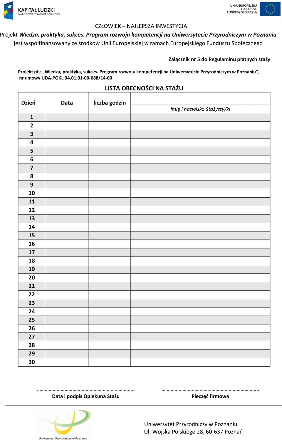 01-00-088/14-00 LISTA OBECNOŚCI NA STAŻU Dzień Data liczba godzin imię i nazwisko Stażysty/ki 1 2 3