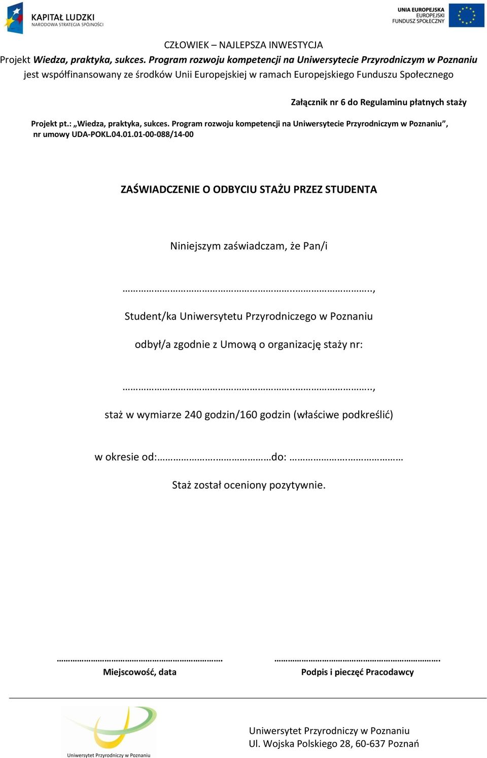 01-00-088/14-00 ZAŚWIADCZENIE O ODBYCIU STAŻU PRZEZ STUDENTA Niniejszym zaświadczam, że Pan/i.
