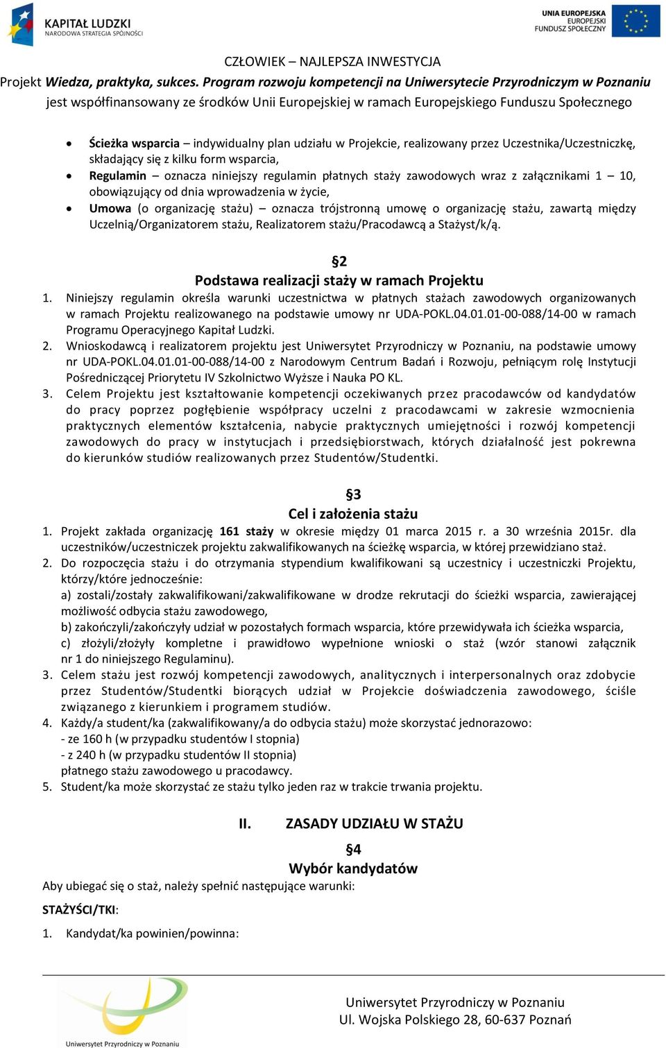 Realizatorem stażu/pracodawcą a Stażyst/k/ą. 2 Podstawa realizacji staży w ramach Projektu 1.
