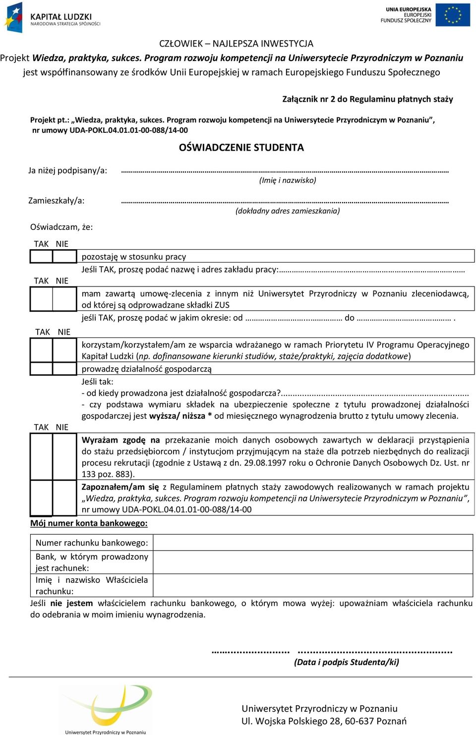 Jeśli TAK, proszę podać nazwę i adres zakładu pracy: mam zawartą umowę-zlecenia z innym niż zleceniodawcą, od której są odprowadzane składki ZUS jeśli TAK, proszę podać w jakim okresie: od... do.