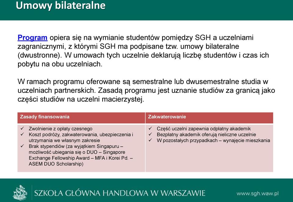 Zasadą programu jest uznanie studiów za granicą jako części studiów na uczelni macierzystej.