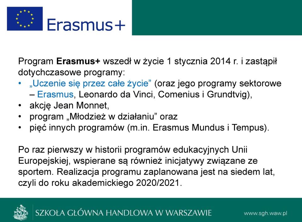 Comenius i Grundtvig), akcję Jean Monnet, program Młodzież w działaniu oraz pięć innych programów (m.in. Erasmus Mundus i Tempus).