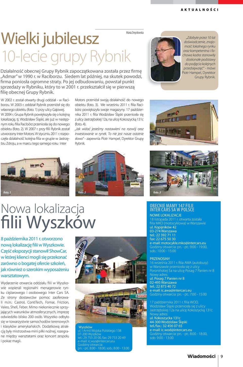 W 2002 r. został otwarty drugi oddział - w Raciborzu. W 2003 r. oddział Rybnik przeniósł się do własnego obiektu (foto. 1) przy ulicy Gajowej. W 2004 r.