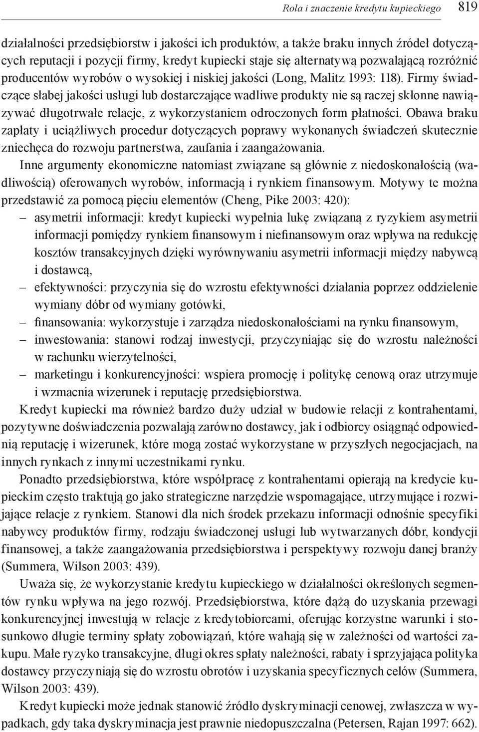 Firmy świadczące słabej jakości usługi lub dostarczające wadliwe produkty nie są raczej skłonne nawiązywać długotrwałe relacje, z wykorzystaniem odroczonych form płatności.