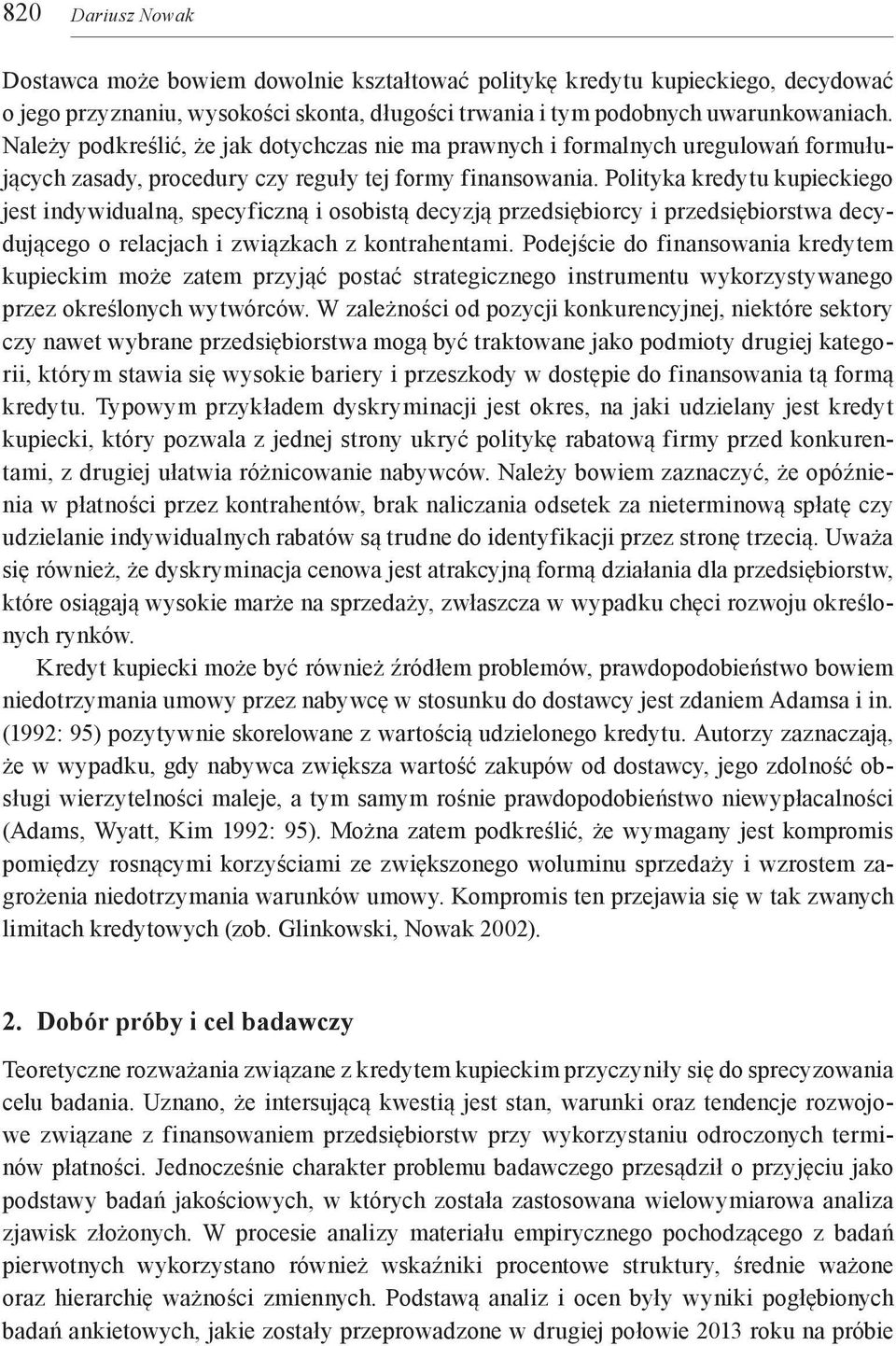 Polityka kredytu kupieckiego jest indywidualną, specyficzną i osobistą decyzją przedsiębiorcy i przedsiębiorstwa decydującego o relacjach i związkach z kontrahentami.