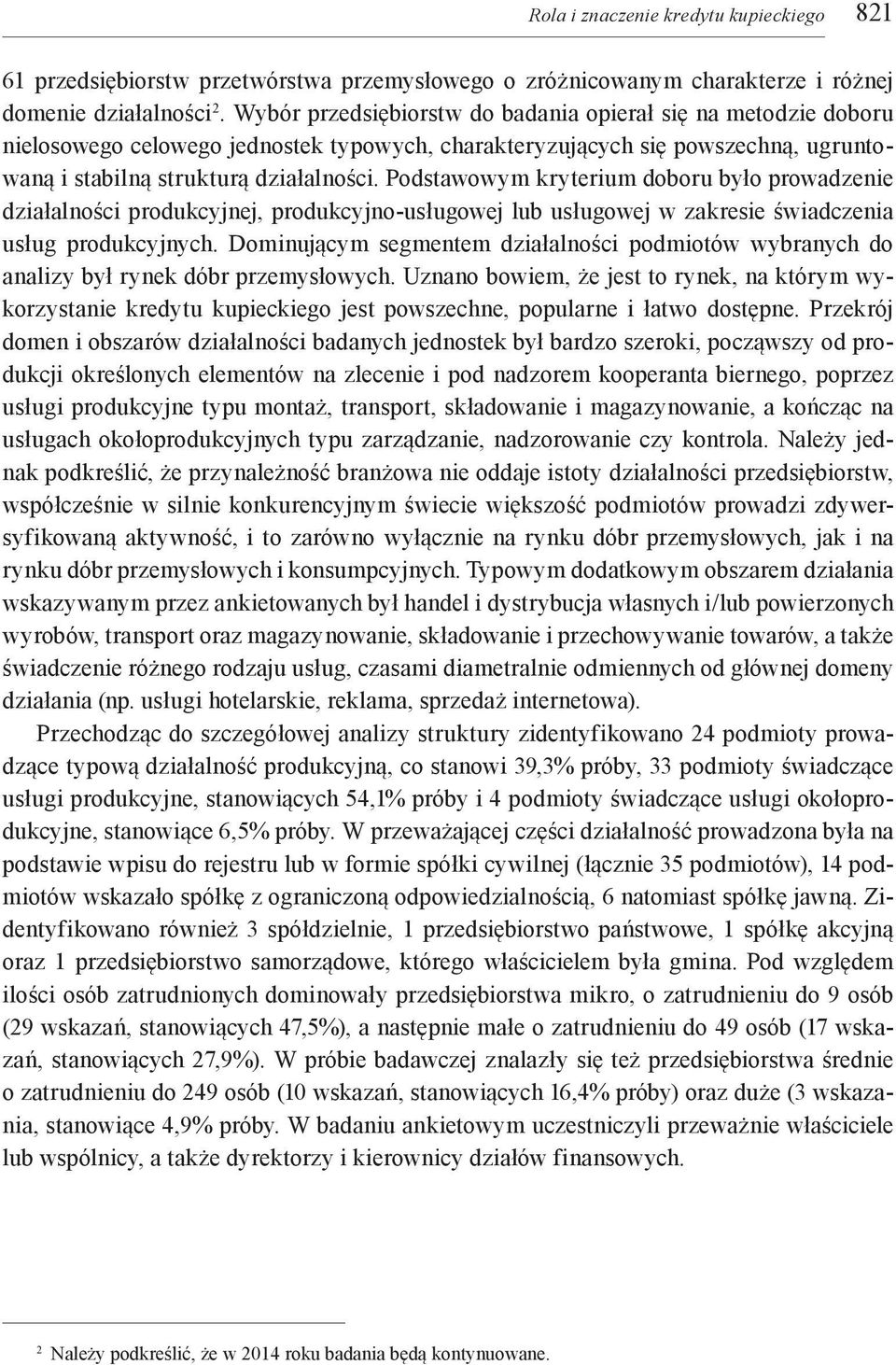 Podstawowym kryterium doboru było prowadzenie działalności produkcyjnej, produkcyjno-usługowej lub usługowej w zakresie świadczenia usług produkcyjnych.