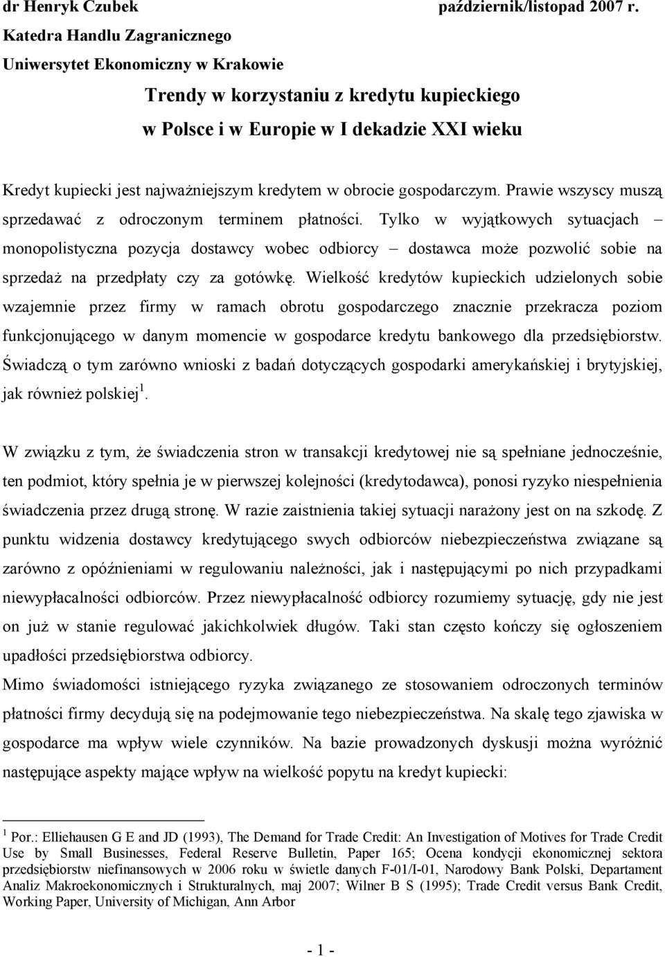 obrocie gospodarczym. Prawie wszyscy muszą sprzedawać z odroczonym terminem płatności.