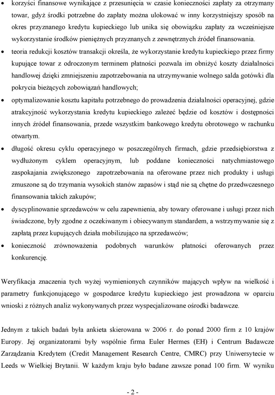 teoria redukcji kosztów transakcji określa, że wykorzystanie kredytu kupieckiego przez firmy kupujące towar z odroczonym terminem płatności pozwala im obniżyć koszty działalności handlowej dzięki