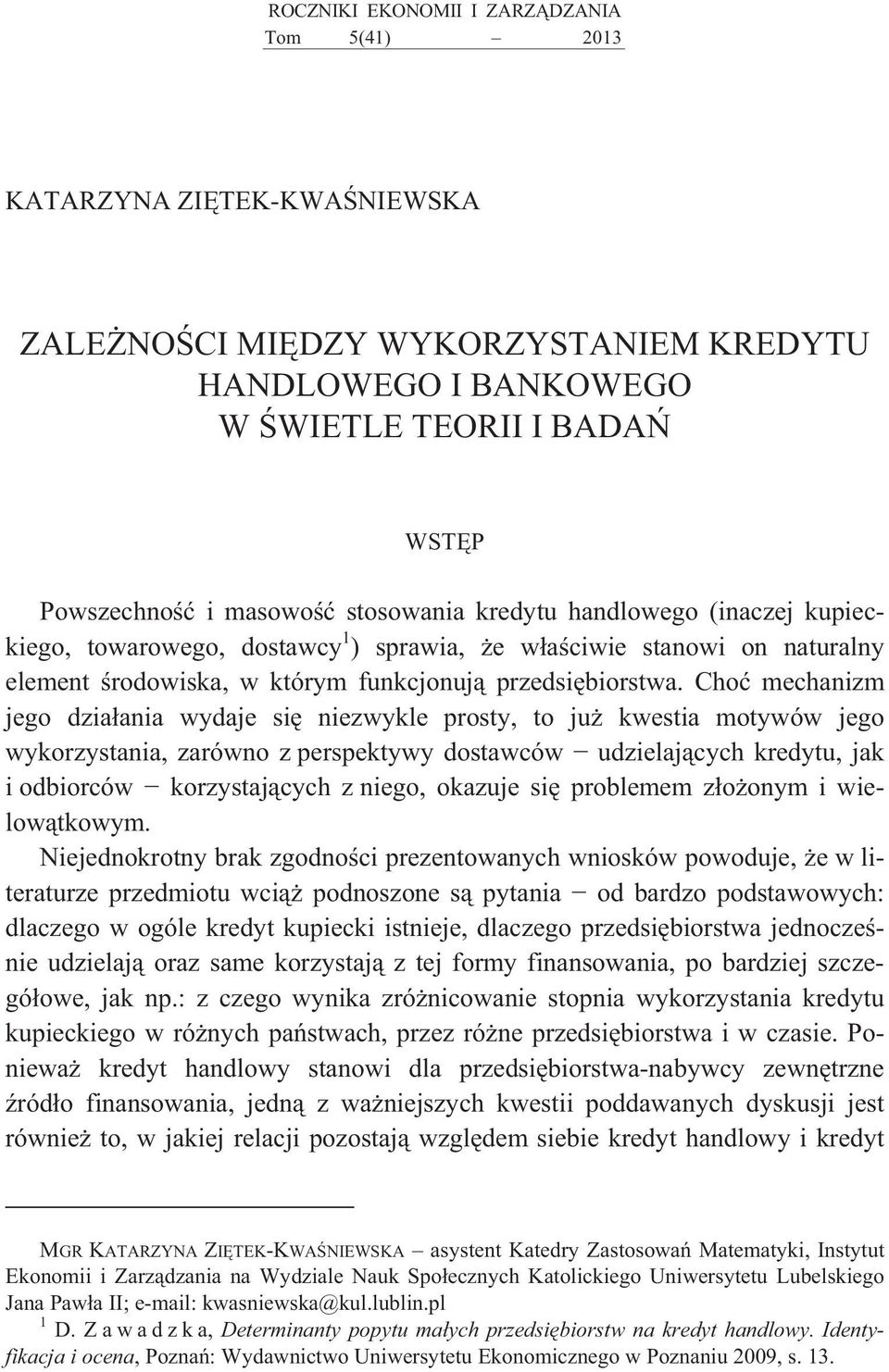 Cho mechanizm jego dzia ania wydaje si niezwykle prosty, to ju kwestia motywów jego wykorzystania, zarówno z perspektywy dostawców udzielaj cych kredytu, jak i odbiorców korzystaj cych z niego,