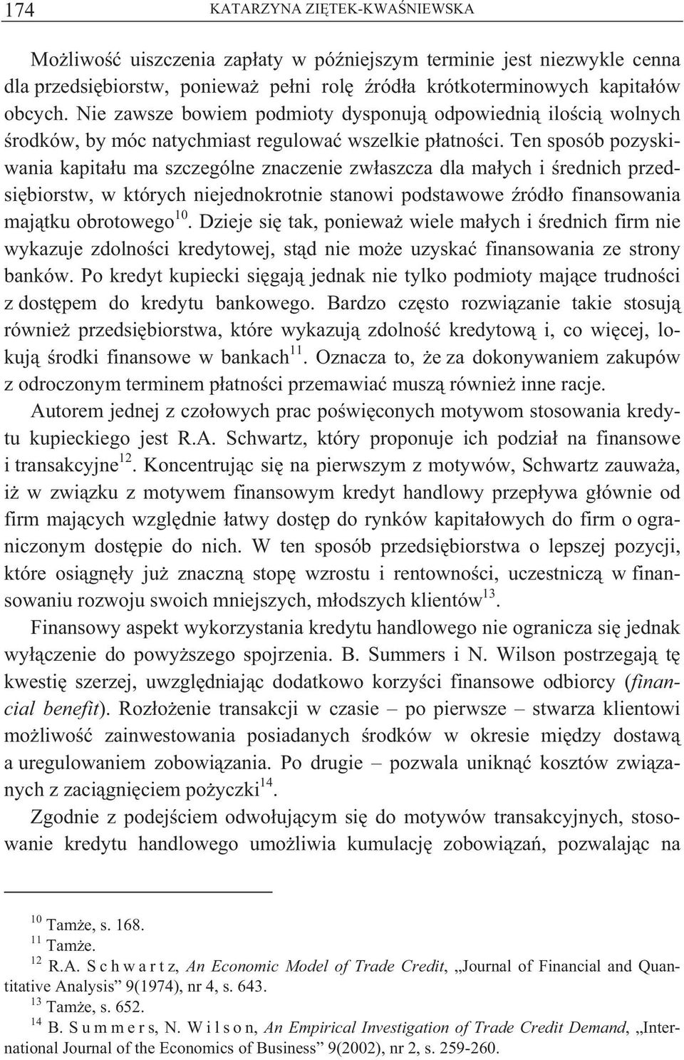 Ten sposób pozyskiwania kapita u ma szczególne znaczenie zw aszcza dla ma ych i rednich przedsi biorstw, w których niejednokrotnie stanowi podstawowe ród o finansowania maj tku obrotowego 10.