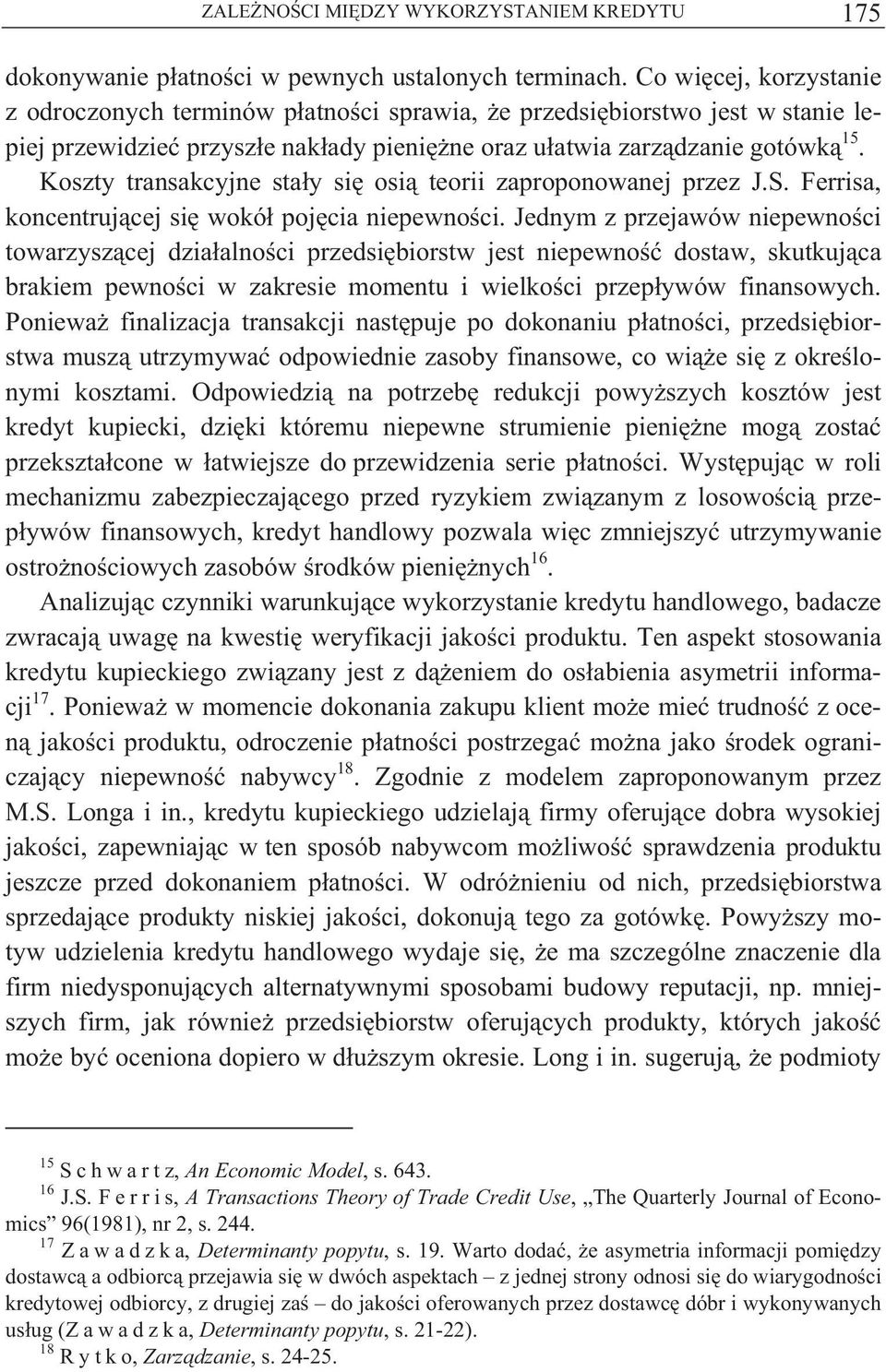 Koszty transakcyjne sta y si osi teorii zaproponowanej przez J.S. Ferrisa, koncentruj cej si wokó poj cia niepewno ci.