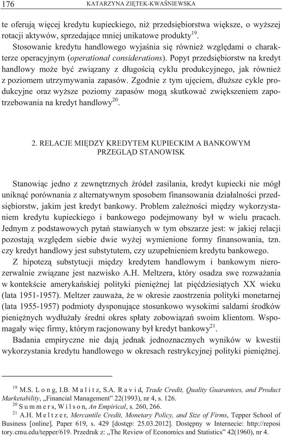 Popyt przedsi biorstw na kredyt handlowy mo e by zwi zany z d ugo ci cyklu produkcyjnego, jak równie z poziomem utrzymywania zapasów.