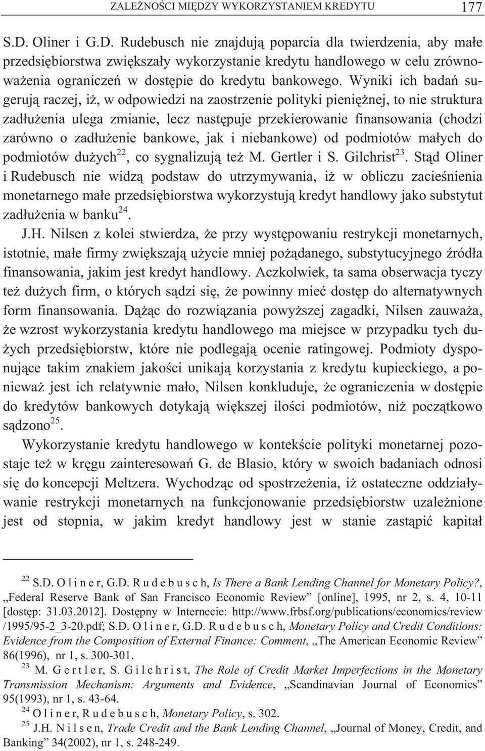 bankowe, jak i niebankowe) od podmiotów ma ych do podmiotów du ych 22, co sygnalizuj te M. Gertler i S. Gilchrist 23.