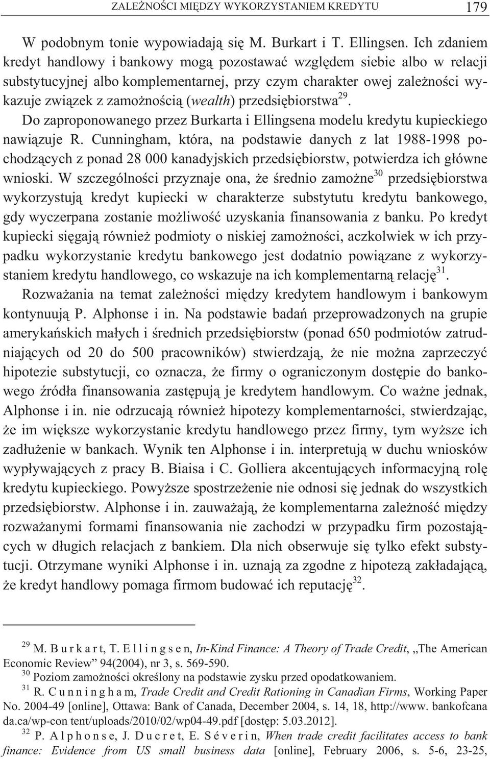 przedsi biorstwa 29. Do zaproponowanego przez Burkarta i Ellingsena modelu kredytu kupieckiego nawi zuje R.