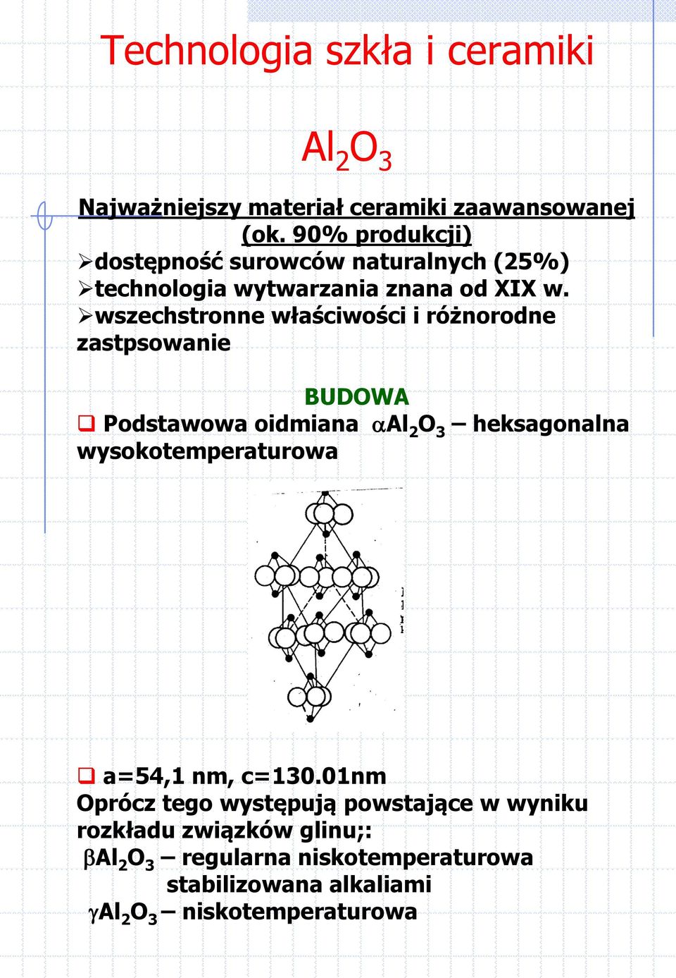 wszechstronne właściwości i różnorodne zastpsowanie BUDOWA Podstawowa oidmiana Al 2 O 3 heksagonalna